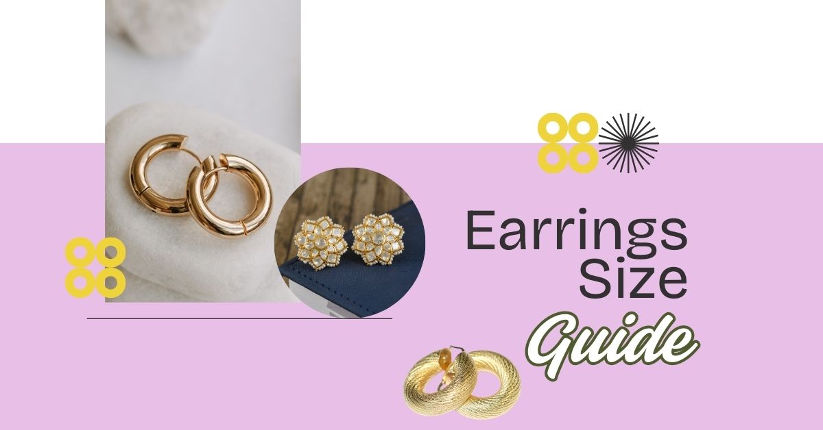 Earrings Size Guide: Everything You Need To Know